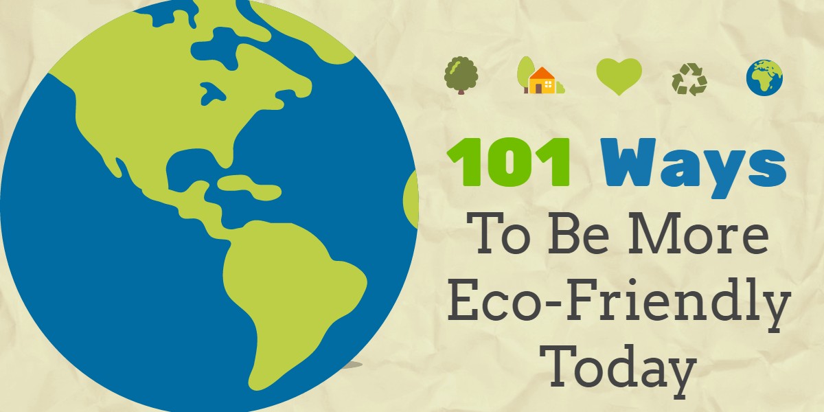 101 Ways To Be More Eco-Friendly Today